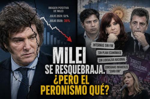Milei se resquebraja. ¿Pero el peronismo qué?